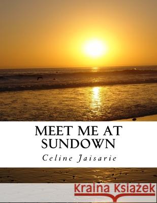 Meet Me At Sundown Celine Jaisarie 9781725558601 Createspace Independent Publishing Platform
