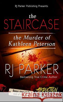 The Staircase: The Murder of Kathleen Peterson Aeternum Designs Rj Parker 9781725558830