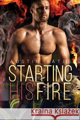 Starting His Fire Austin Bates 9781725561762