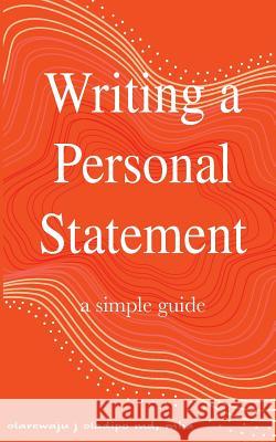 Writing A Personal Statement - A Simple Guide Oladipo MD, Olarewaju 9781725570368