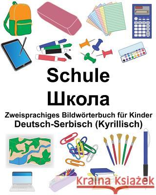 Deutsch-Serbisch (Kyrillisch) Schule Zweisprachiges Bildwörterbuch für Kinder Carlson, Suzanne 9781725576742 Createspace Independent Publishing Platform