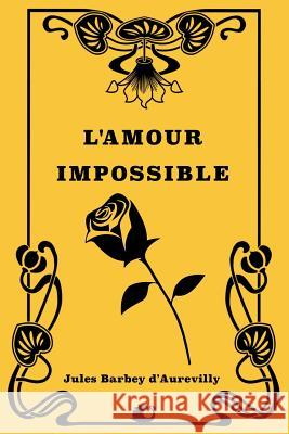 L'Amour impossible Barbey D'Aurevilly, Juless 9781725594586