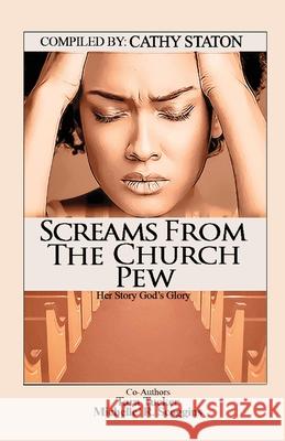 Screams from the Church Pew: Her Story, God's Glory Tara Tucker Michelle' R. Scoggins Cathy Staton 9781725596702 Createspace Independent Publishing Platform