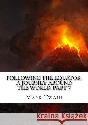 Following the Equator: A Journey Around the World. Part 7 Mark Twain 9781725600508