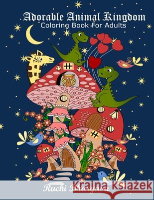 Adorable Animal Kingdom: Adorable Animal Kingdom-Adult coloring book with 50 beautiful illustrations of cute Animals and Birds, Perfect way to Bhargava, Ruchi 9781725602724 Createspace Independent Publishing Platform