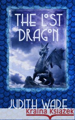 The Lost Dragon Judith Wade 9781725603912 Createspace Independent Publishing Platform