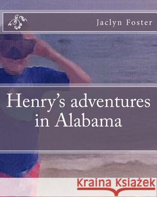 Henry's adventures in Alabama Foster, Henry 9781725604261