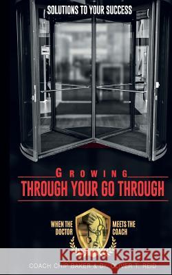 Growing Through Your Go Through: Solutions To Your Success Reid, Oliver T. 9781725614673