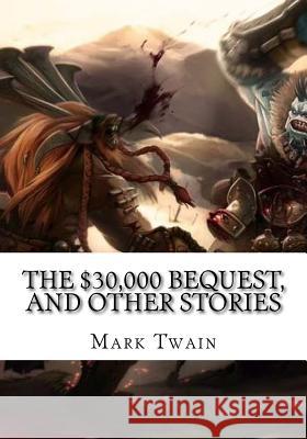 The $30,000 Bequest, and Other Stories Mark Twain 9781725614772