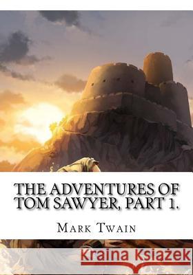 The Adventures of Tom Sawyer, Part 1. Mark Twain 9781725614819