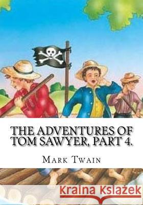 The Adventures of Tom Sawyer, Part 4. Mark Twain 9781725616004