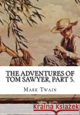 The Adventures of Tom Sawyer, Part 5. Mark Twain 9781725616028