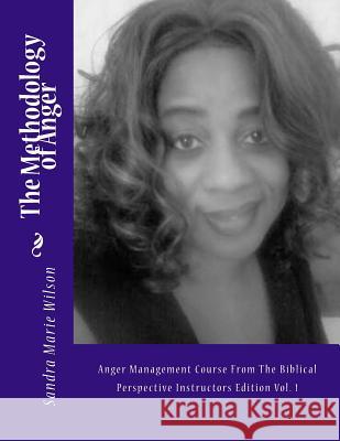 The Methodology of Anger: Anger Management Course From The Biblical Perspective Instructors Edition Vol. 1 Wilson, Sandra Marie 9781725620308