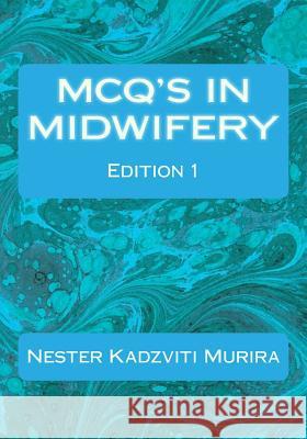 MCQ'S For Midwives Kadzviti Murira, Nester 9781725622371 Createspace Independent Publishing Platform