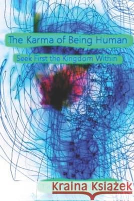 The Karma of Being Human: Seek First the Kingdom Within Thomas W. Harding 9781725626683