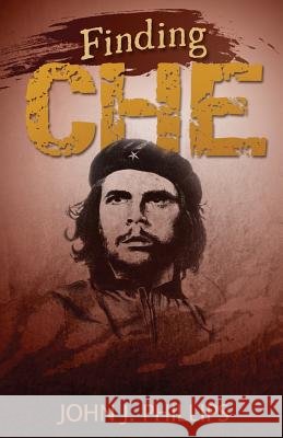 Finding Che John J. Phillips 9781725627635