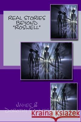 Real Stories Beyond Roswell James &. Dorothy Sannes 9781725629868 Createspace Independent Publishing Platform