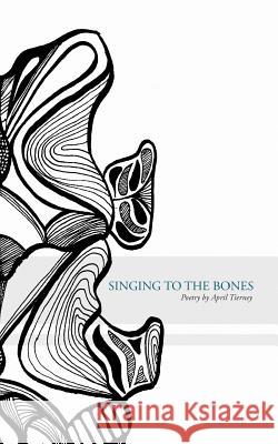 Singing to the Bones April Tierney Lisa Cheney-Philp 9781725639188