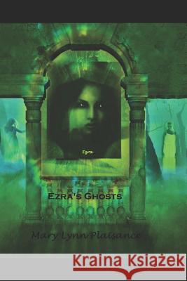 Ezra's Ghosts Mary Lynn Plaisance 9781725645790 Createspace Independent Publishing Platform