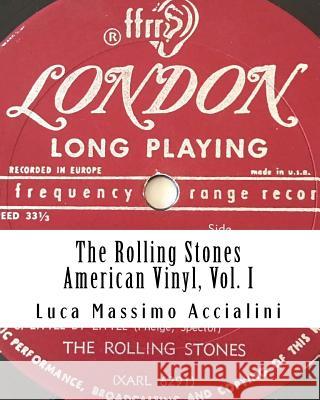 The Rolling Stones - American Vinyl, Vol. I Luca Massimo Accialini 9781725649286 Createspace Independent Publishing Platform