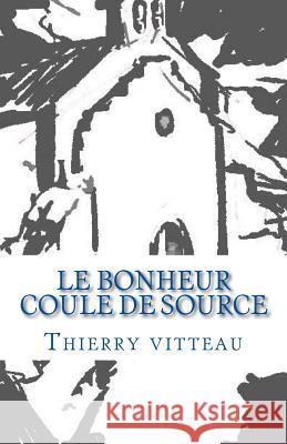 Le bonheur coule de source Vitteau, Thierry 9781725650954