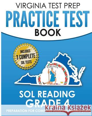 VIRGINIA TEST PREP Practice Test Book SOL Reading Grade 4: Preparation for Computer Adaptive Testing (CAT) Hawas, V. 9781725652941 Createspace Independent Publishing Platform