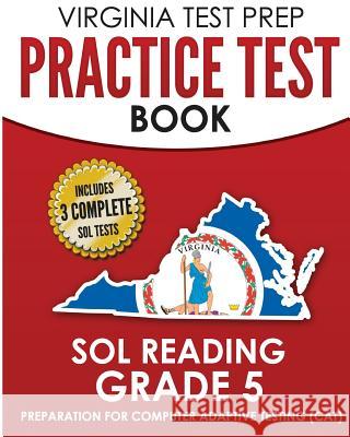 VIRGINIA TEST PREP Practice Test Book SOL Reading Grade 5: Preparation for Computer Adaptive Testing (CAT) Hawas, V. 9781725652958 Createspace Independent Publishing Platform