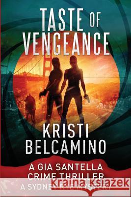 Taste of Vengeance: A Gia Santella Thriller and Sydney Rye Mystery Kristi Belcamino 9781725660670