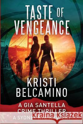 Taste of Vengeance: A Gia Santella Thriller and Sydney Rye Mystery Kristi Belcamino 9781725660670 Createspace Independent Publishing Platform