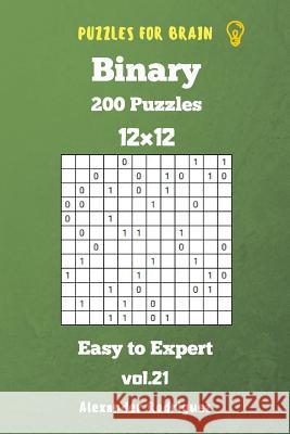 Puzzles for Brain Binary- 200 Easy to Expert 12x12 vol. 21 Rodriguez, Alexander 9781725664012