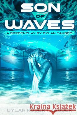 Son of Waves: A Screenplay / Short Story by Dylan Tauber Dylan Robert Tauber 9781725665248