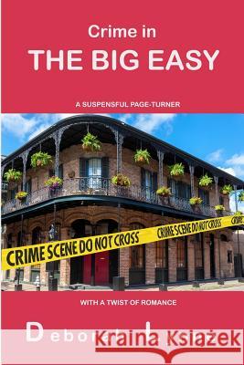 Crime in The Big Easy Lynne, Deborah 9781725666986 Createspace Independent Publishing Platform