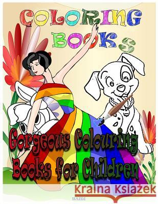 Coloring Books Gorgeous Colouring Books for Children: Coloring Books for Kids & Toddlers: Coloring: Children Activity Books for Kids Ages 2-8, Boys, G Haidi 9781725671027