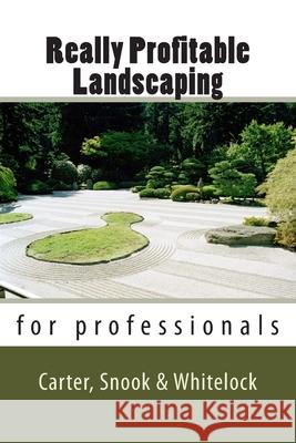 Really Profitable Landscaping Chris J. Snook Chris Whitelock Michael S. Carter 9781725672611 Createspace Independent Publishing Platform