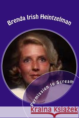 Permission to Scream: The Psychosocial Abuse of Betty Broderick Brenda Iris 9781725672901 Createspace Independent Publishing Platform