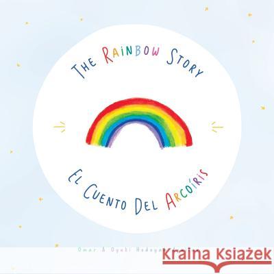 The rainbow story: El Cuento del Arcoiris Hodoyan Aguilar, Omar and Oyuki 9781725675100