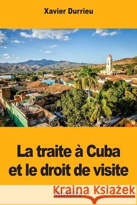 La traite à Cuba et le droit de visite Durrieu, Xavier 9781725676312 Createspace Independent Publishing Platform