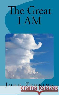 The Great I AM Zehring, John 9781725681200 Createspace Independent Publishing Platform