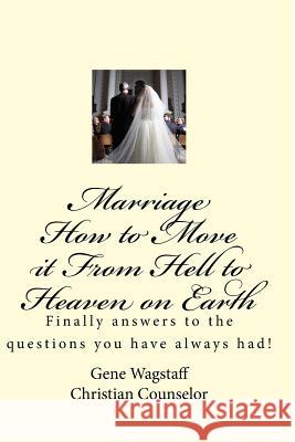 Marriage How to Move it From Hell to Heaven on Earth: Marriage How to Move it From Hell to Heaven on Earth Cooker, Catherine 9781725683174 Createspace Independent Publishing Platform