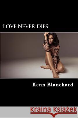 Love Never Dies: Solomon Love Series Kenn Blanchard 9781725691889 Createspace Independent Publishing Platform
