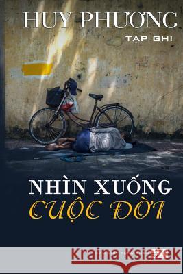 Nhin Xuong Cuoc Doi Huy Phuong 9781725691988 Createspace Independent Publishing Platform