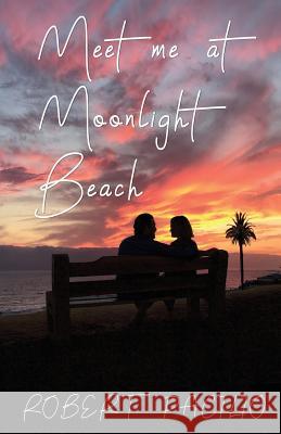 Meet Me at Moonlight Beach Robert Pacilio 9781725702158 Createspace Independent Publishing Platform