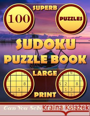Superb Sudoku Puzzle Books Large Print. (100 Puzzles): Sudoku Large Print Puzzle Books for Adults & Seniors 8.5