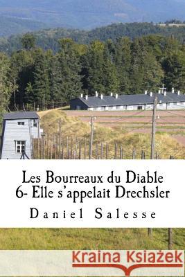 Les Bourreaux du Diable: Elle s'appelait Drechsler Salesse, Daniel 9781725709645 Createspace Independent Publishing Platform