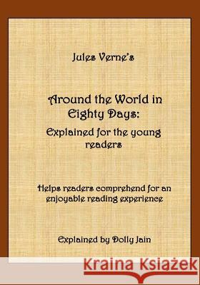 Around the World in Eighty Days: Explained for the young readers Dolly Jain, Jules Verne 9781725712386 Createspace Independent Publishing Platform