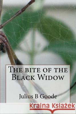 The bite of the Black Widow Goode, Julius B. 9781725712461 Createspace Independent Publishing Platform