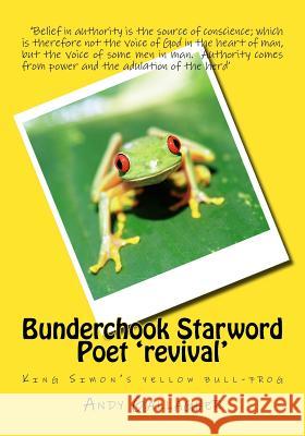 Bunderchook Starword Poet 'revival': King Simon's yellow bull-frog Gallagher, Andy 9781725712478 Createspace Independent Publishing Platform