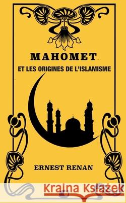 Mahomet et les origines de l'islamisme Ernest Renan 9781725712690 Createspace Independent Publishing Platform