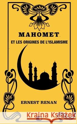 Mahomet et les origines de l'islamisme Ernest Renan 9781725712690