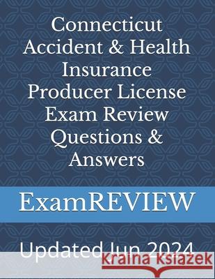 Connecticut Accident & Health Insurance Producer License Exam Review Questions & Answers Mike Yu Examreview 9781725718012 Createspace Independent Publishing Platform